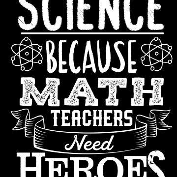 Vorschaubild zum Design I Teach Science Math Teachers Need Heroes - Funny Teacher Gift von yeoys