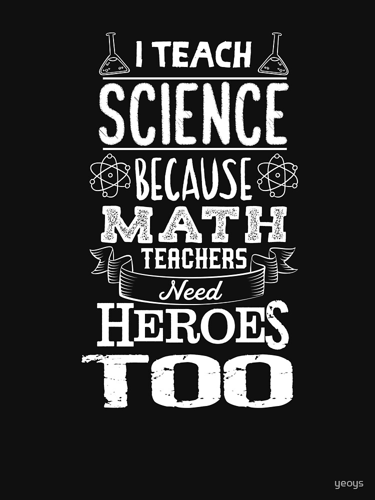 Thumbnail 7 von 7, Essential T-Shirt, I Teach Science Math Teachers Need Heroes - Funny Teacher Gift designt und verkauft von yeoys.