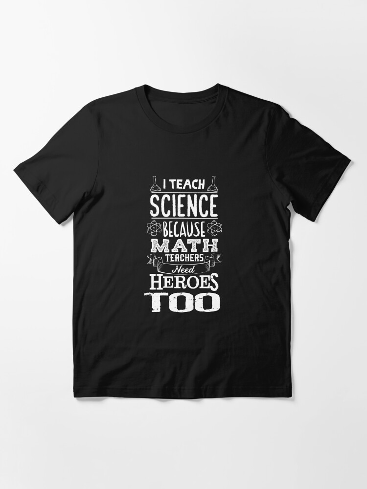 Thumbnail 3 von 7, Essential T-Shirt, I Teach Science Math Teachers Need Heroes - Funny Teacher Gift designt und verkauft von yeoys.