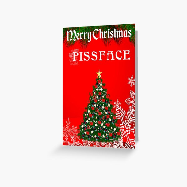 Merry Christmas Pissface Greeting Card