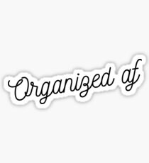 Organized af Sticker