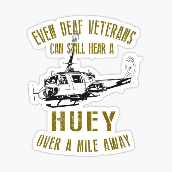 Item preview, Even Deaf Veterans Can Still Hear a Huey over a Mile Away | Funny Huey Helicopter Design designed and sold by RealPilotDesign.