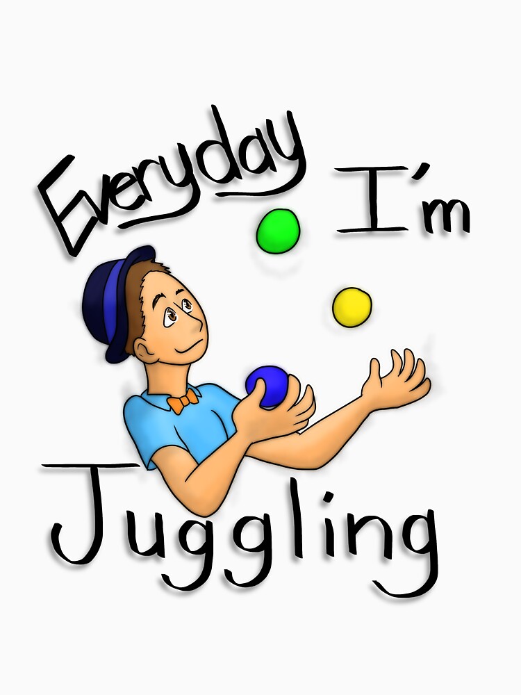 "Everyday I'm Juggling" Tshirt by NireLeetsac Redbubble