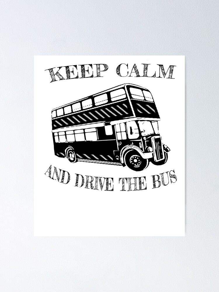 Bus Tshirt For Bus Driver Gift Keep Calm And Drive The Bus Poster By Bergercm Redbubble