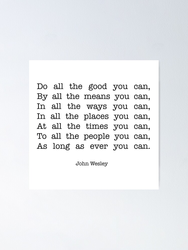 ""Do all the good you can" quote (John Wesley)" Poster for Sale by