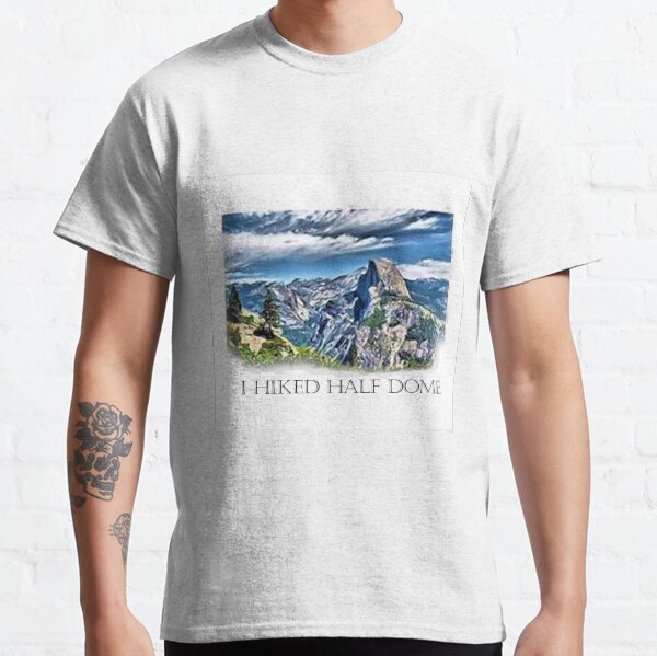 I Hiked Half Dome Classic T-Shirt