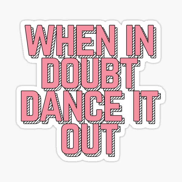 when-in-doubt-dance-it-out-sticker-for-sale-by-lightfield-redbubble