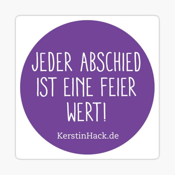 Jeder Abschied ist eine Feier wert - print Sticker