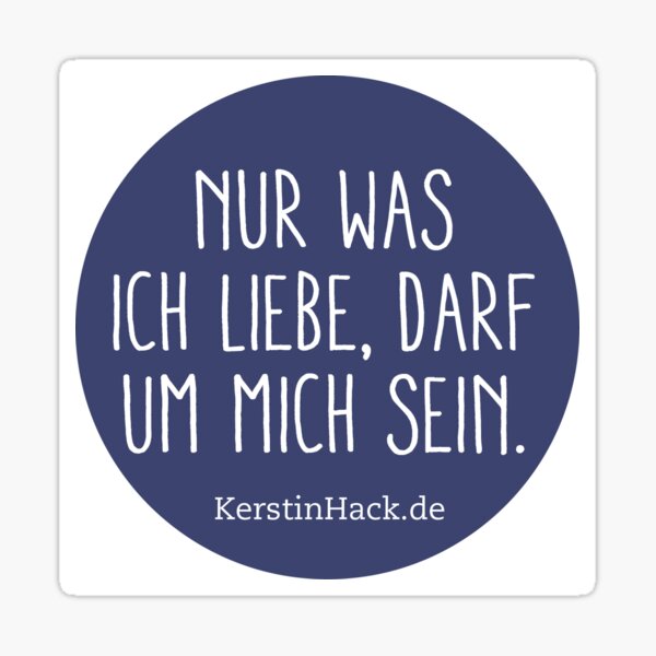 Nur was ich liebe, darf um mich sein - Print Sticker