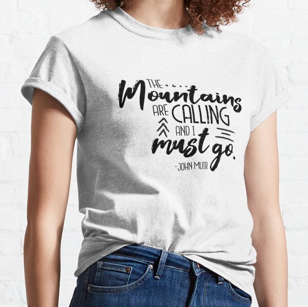 The Mountains Are Calling Classic T-Shirt