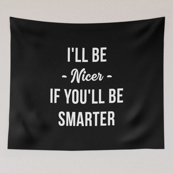Item preview, I'll Be Nicer If You'll Be Smarter designed and sold by T-shirt For You.