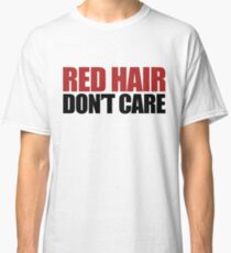 Red Hair Don't Care Classic T-Shirt