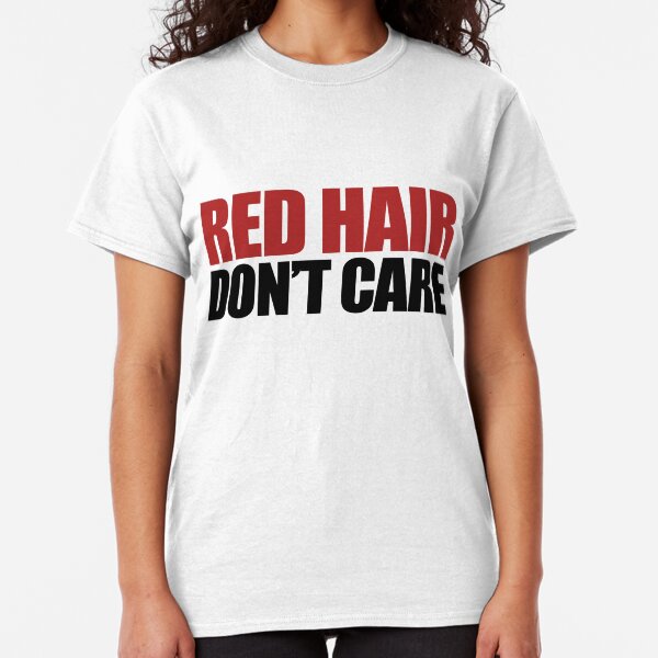 Red Hair Don't Care Classic T-Shirt