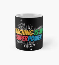 Teaching Teacher - Teaching is my SuperPower Classic Mug