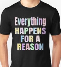 Everything Happens For A Reason Inspirational Saying Unisex T-Shirt