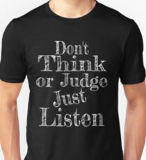 Don't Think Or Judge Just Listen Unisex T-Shirt