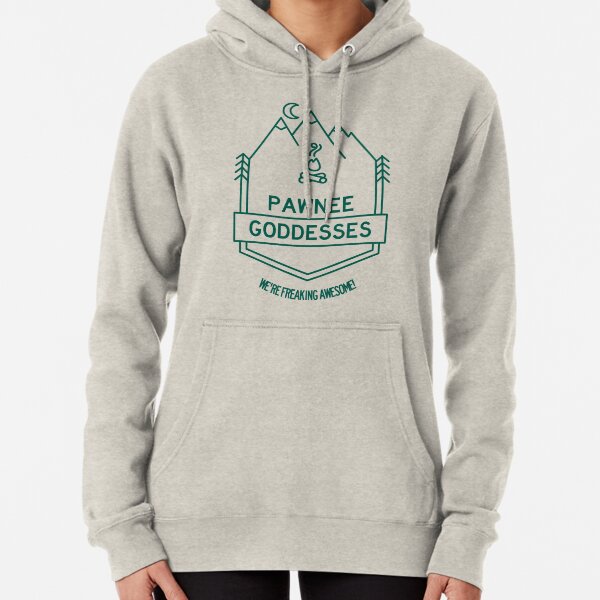 Pawnee Goddesses - We're Freaking Awesome! Pullover Hoodie