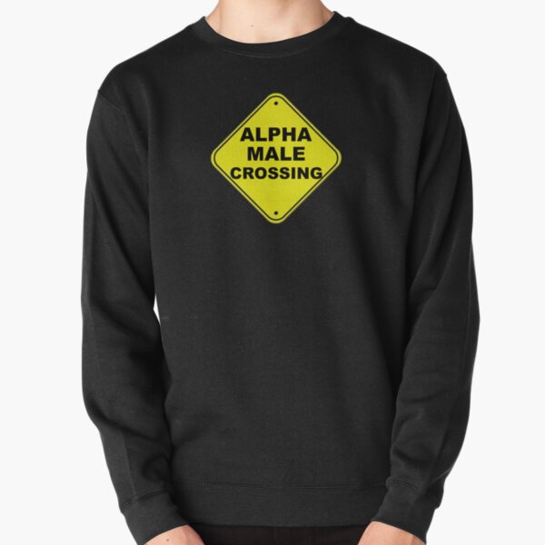 Alpha Male Funny T-Shirt Pullover Sweatshirt