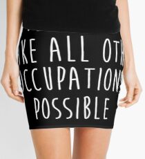 Teachers make all other occupations possible. Mini Skirt