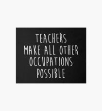 Teachers make all other occupations possible. Art Board