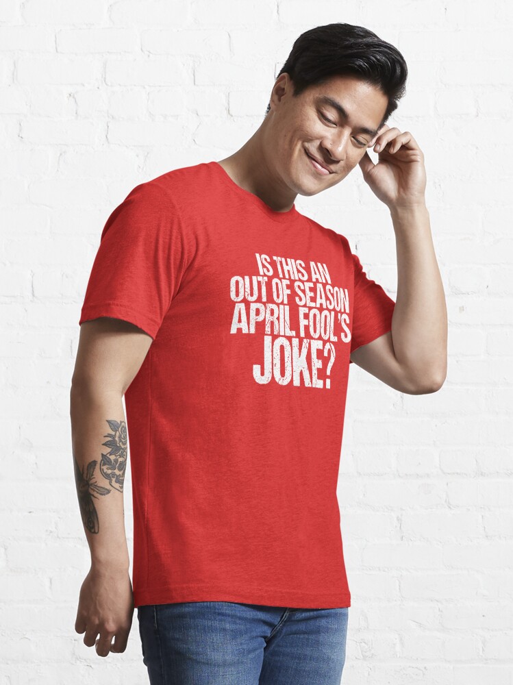 Is This an Out Season April Fool's Joke? Shirt Guy" Essential for Sale by FanaticTee Redbubble
