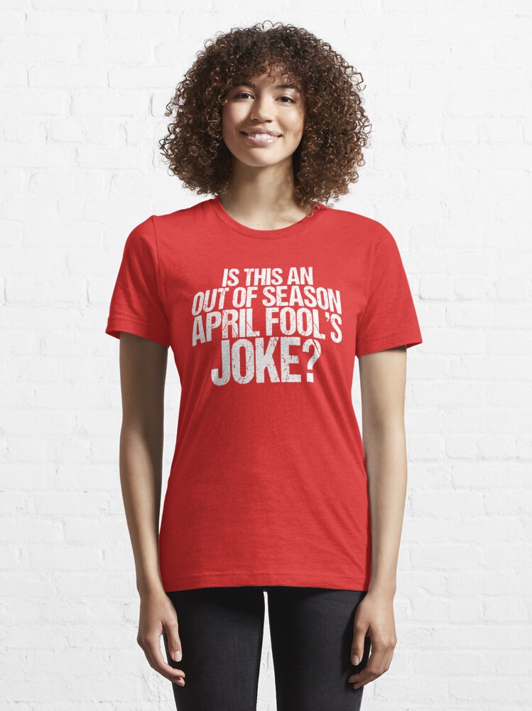 Is This an Out Season April Fool's Joke? Shirt Guy" Essential for Sale by FanaticTee Redbubble