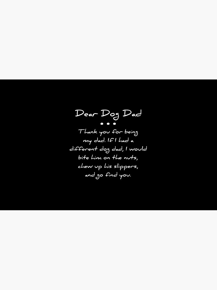 Thumbnail 6 of 6, Coffee Mug, Dear dog dad. Thank you for being my dad. If I had a different dog dad, I would bite him on the nuts, chew up his slippers, and go find you T-shirt designed and sold by RedYolk.