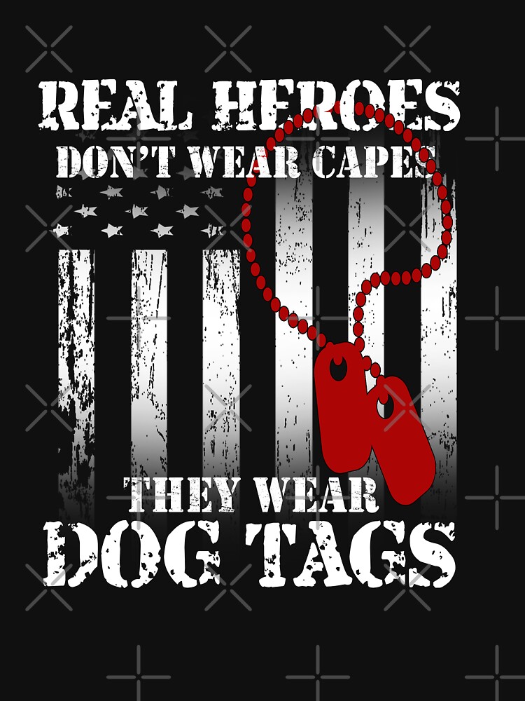"Real Heroes Don't Wear Capes They Wear Dog Tags Gift Design" T-shirt