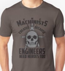CNC Machinists Were Created - Engineers Need Heroes Art Unisex T-Shirt