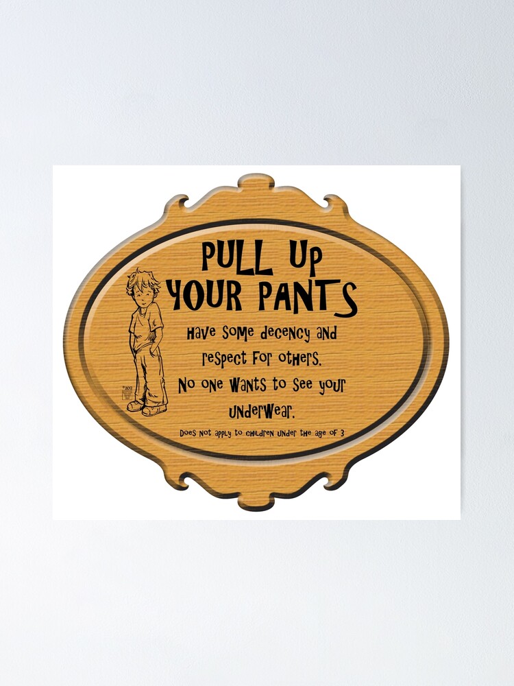 Pull Up Your Pants Poster for Sale by ImagineThatNYC