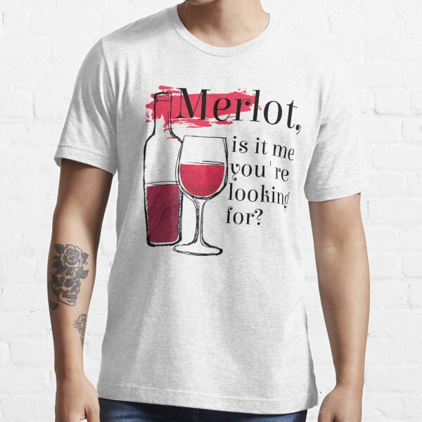 Funny Merlot Shirt - Merlot Gift - Funny Wine Gift - Merlot Is It Me You're Looking For? Essential T-Shirt