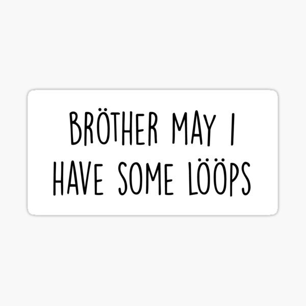 Item preview, Brother May I Have Some Loops designed and sold by Meme Economy.