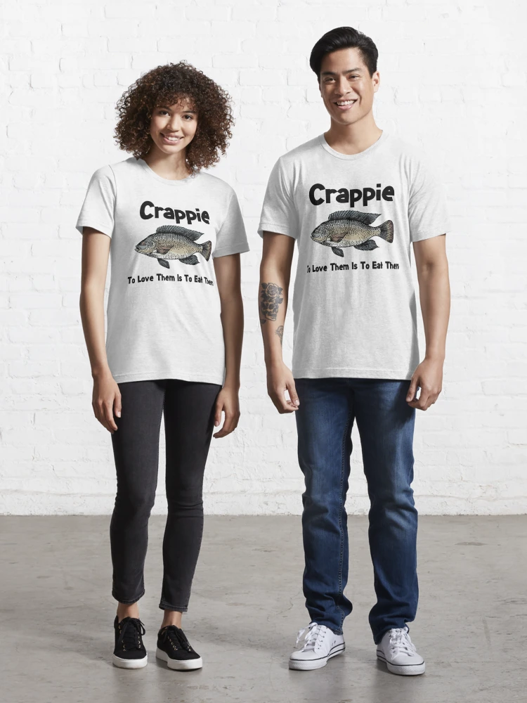 Crappie Shirt - Crappie Fishing - To Love Them Is To Eat Them