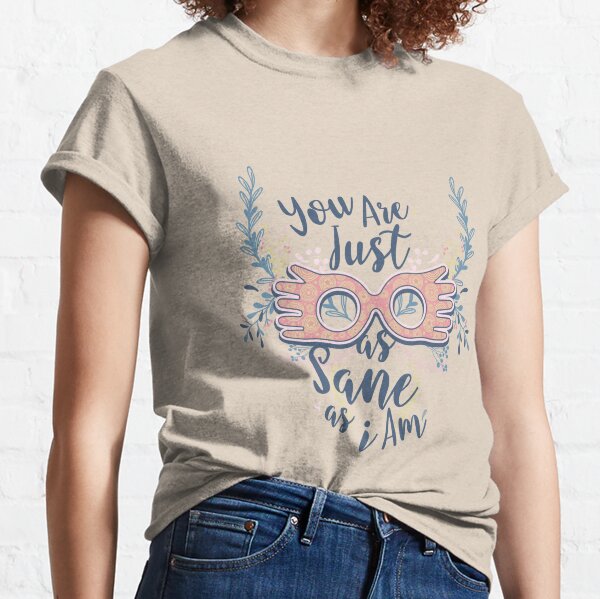 you are just as sane as i am Classic T-Shirt