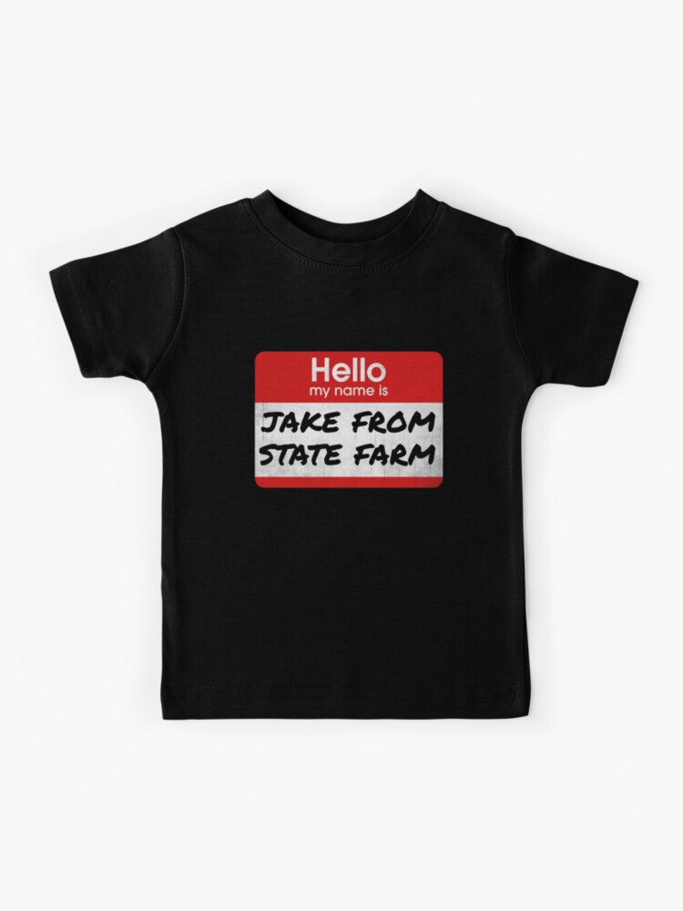 Hello My Name Is Jake From State Farm Kids T Shirt By Jiangfeng Redbubble - farmer shirt roblox shirt