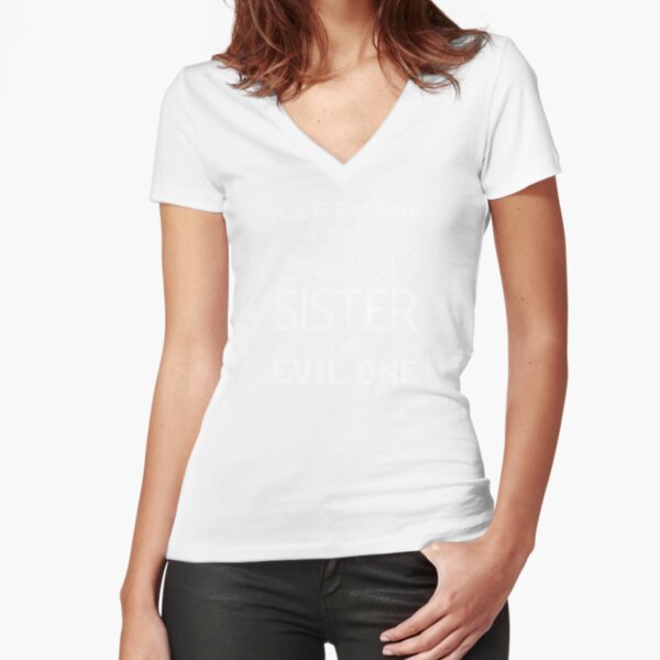 I Can't Remember If I'm The Good Sister Or The Evil One Fitted V-Neck T-Shirt