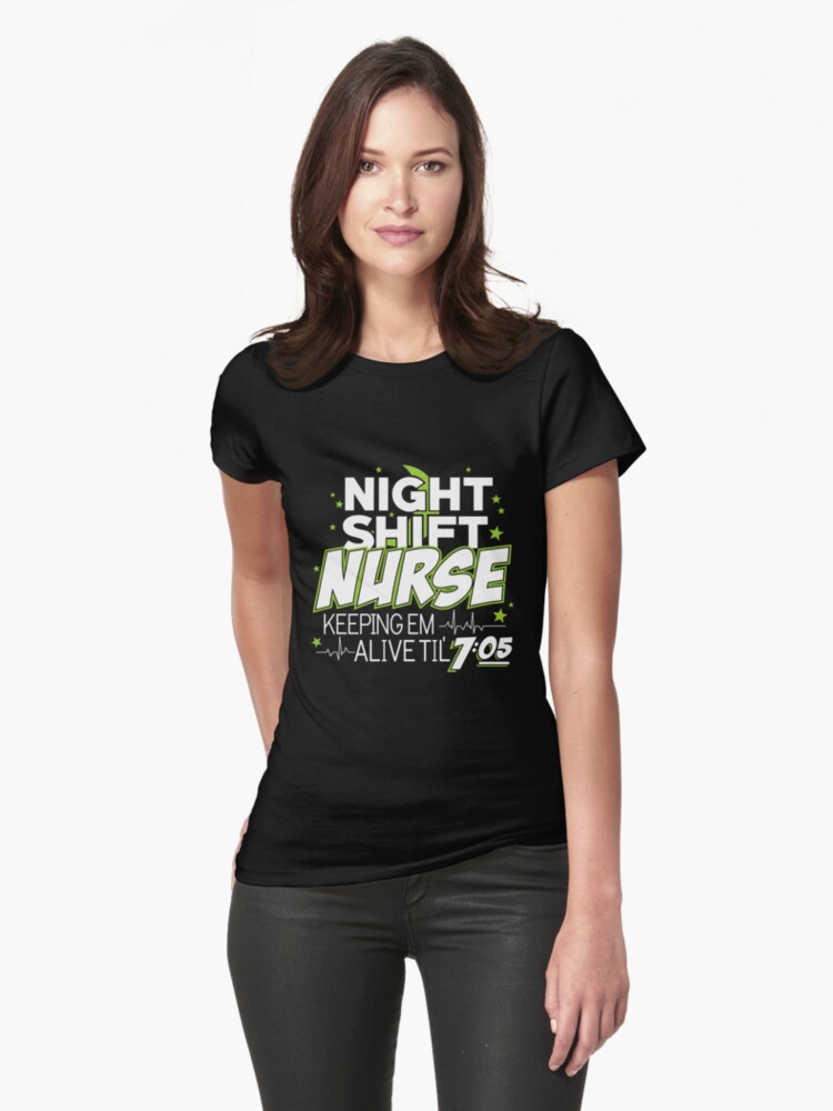 Thumbnail 1 of 3, Fitted T-Shirt, Night Shift Nurse Keeping Em Alive Til' 7:05 T-Shirt designed and sold by wantneedlove.