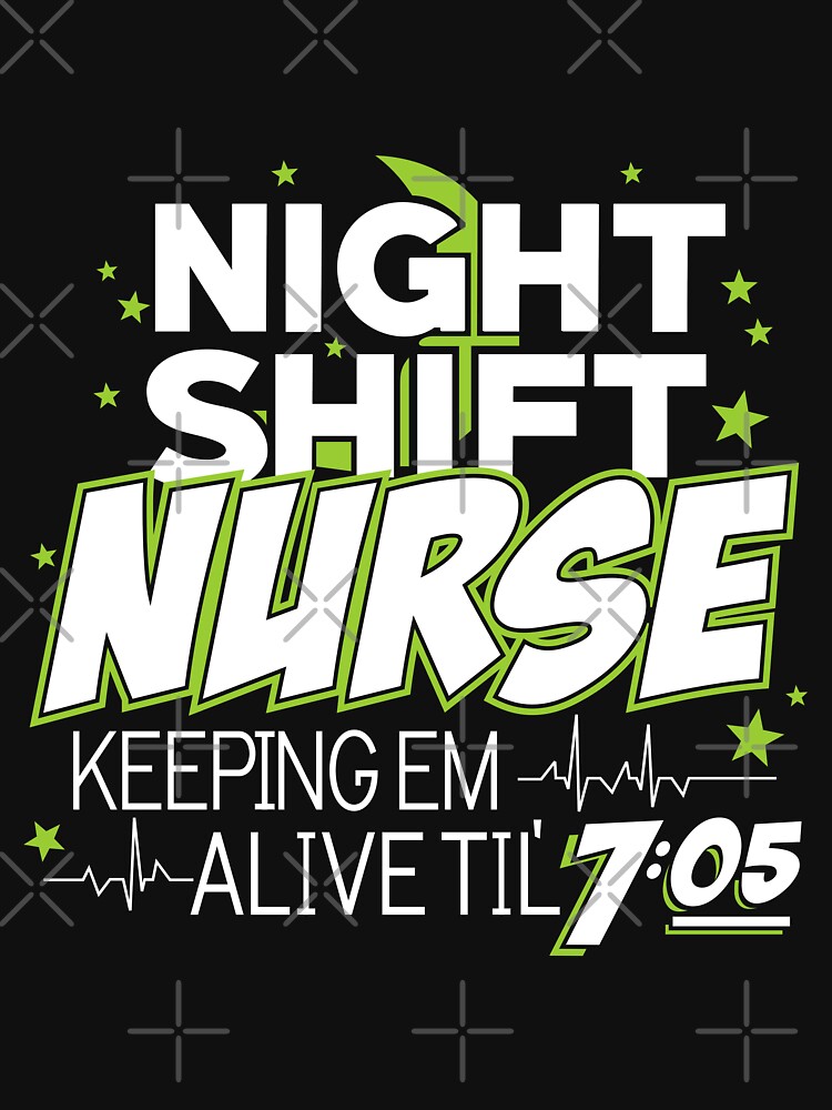 Thumbnail 3 of 3, Fitted T-Shirt, Night Shift Nurse Keeping Em Alive Til' 7:05 T-Shirt designed and sold by wantneedlove.