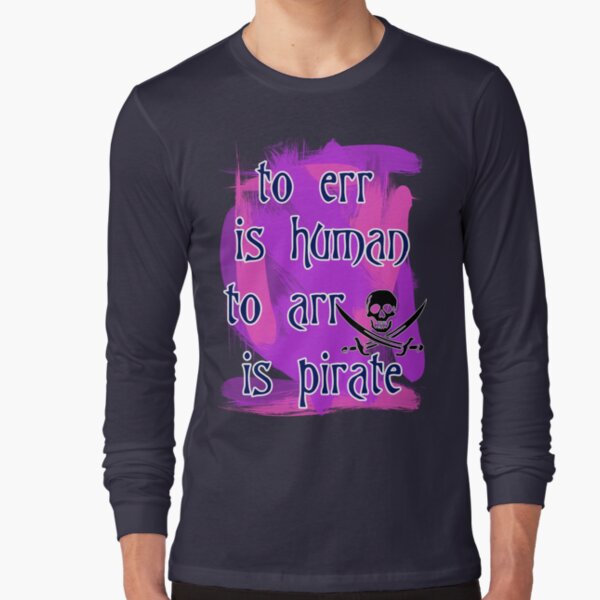 To Err is Human... Long Sleeve T-Shirt