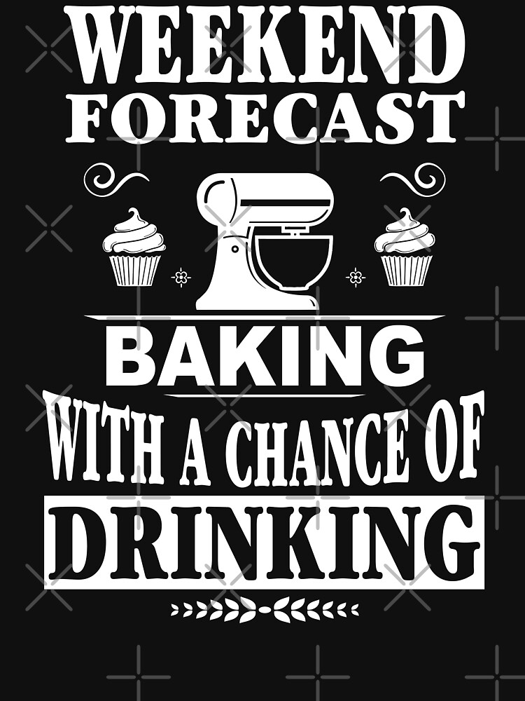 Thumbnail 3 of 3, Fitted T-Shirt, Weekend Forecast Baking With A Chance Of Drinking T-Shirt designed and sold by wantneedlove.