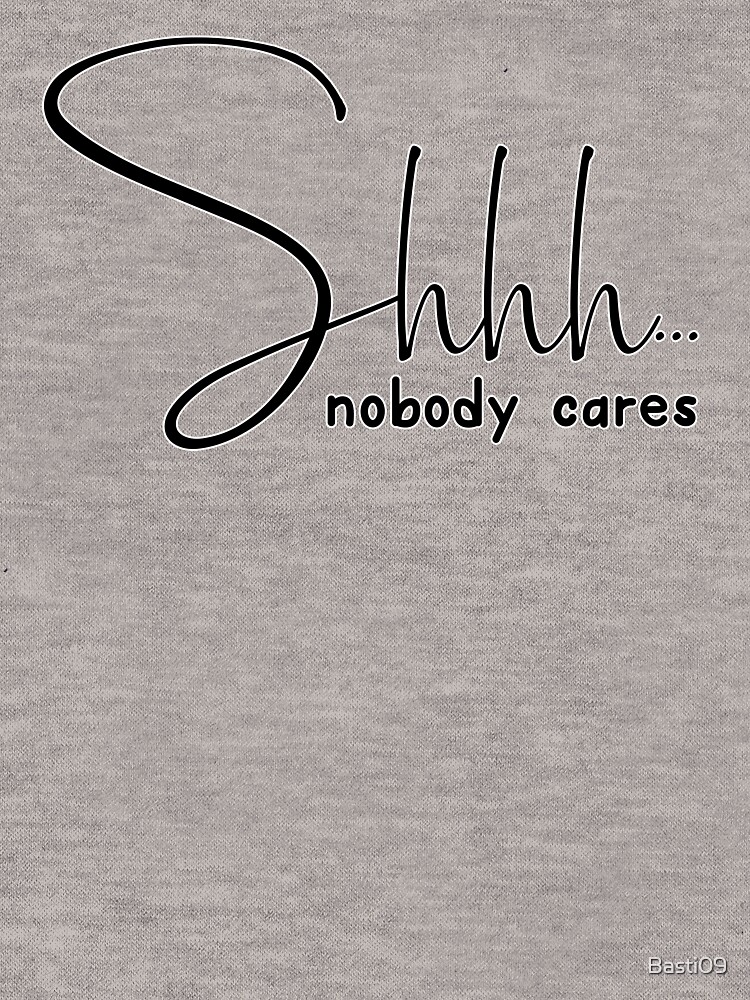 shhh nobody cares