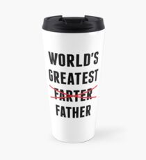 World's Greatest Farter - I Mean Father Travel Mug