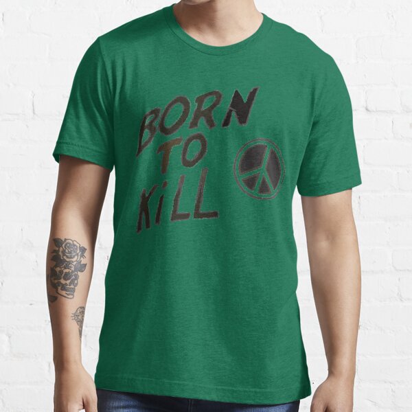 Born to kill Essential T-Shirt