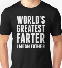Worlds Greatest Farter - I Mean Father Unisex T-Shirt