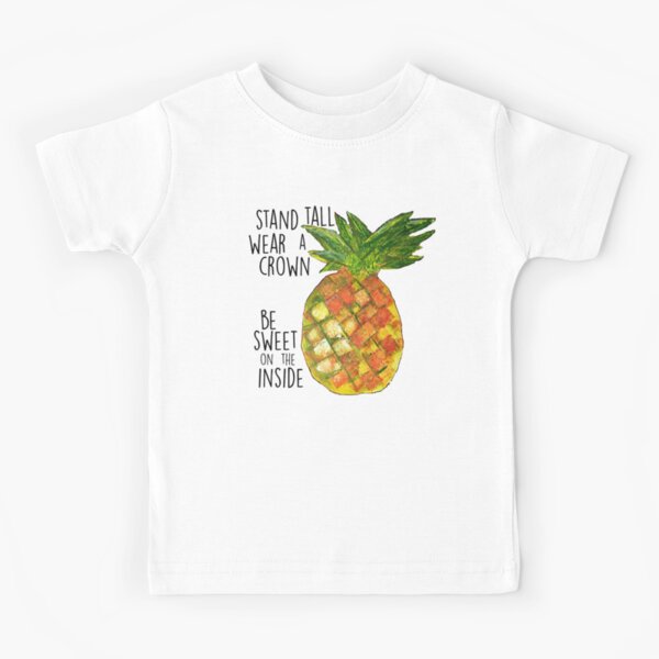 Pineapple - Stand Tall and Wear a Crown Kids T-Shirt