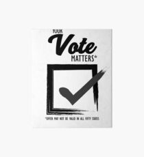 Your vote matters* Art Board Print