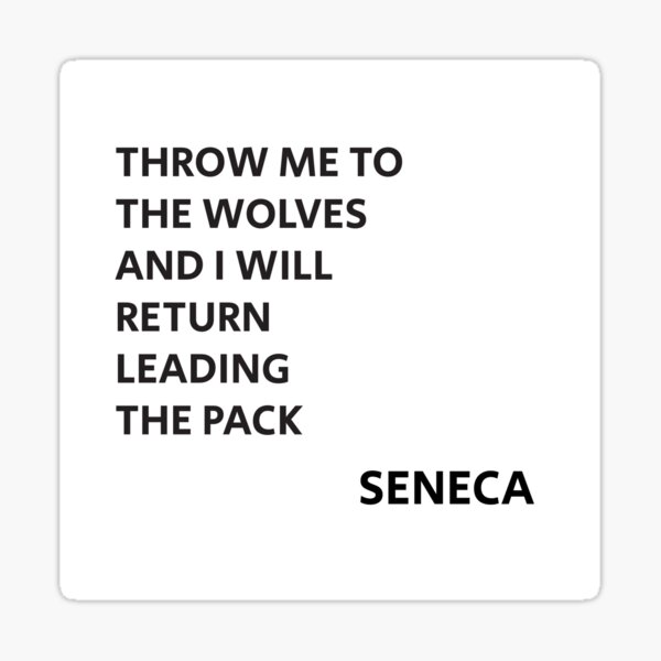 Item preview,  THROW ME TO THE WOLVES AND I WILL RETURN LEADING THE PACK - Seneca Quote designed and sold by Inspirationmotivation.