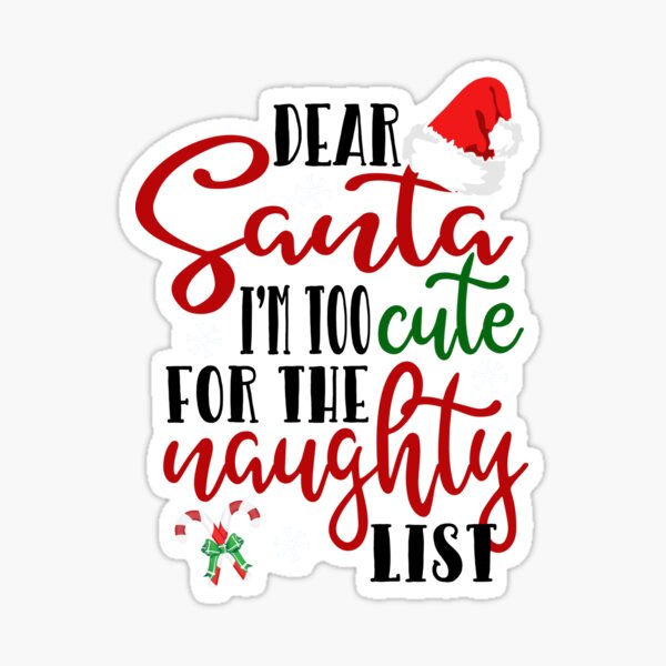 Dear Santa I'm Too Cute For The Naughty List Sticker for Sale by  ThreadsNouveau