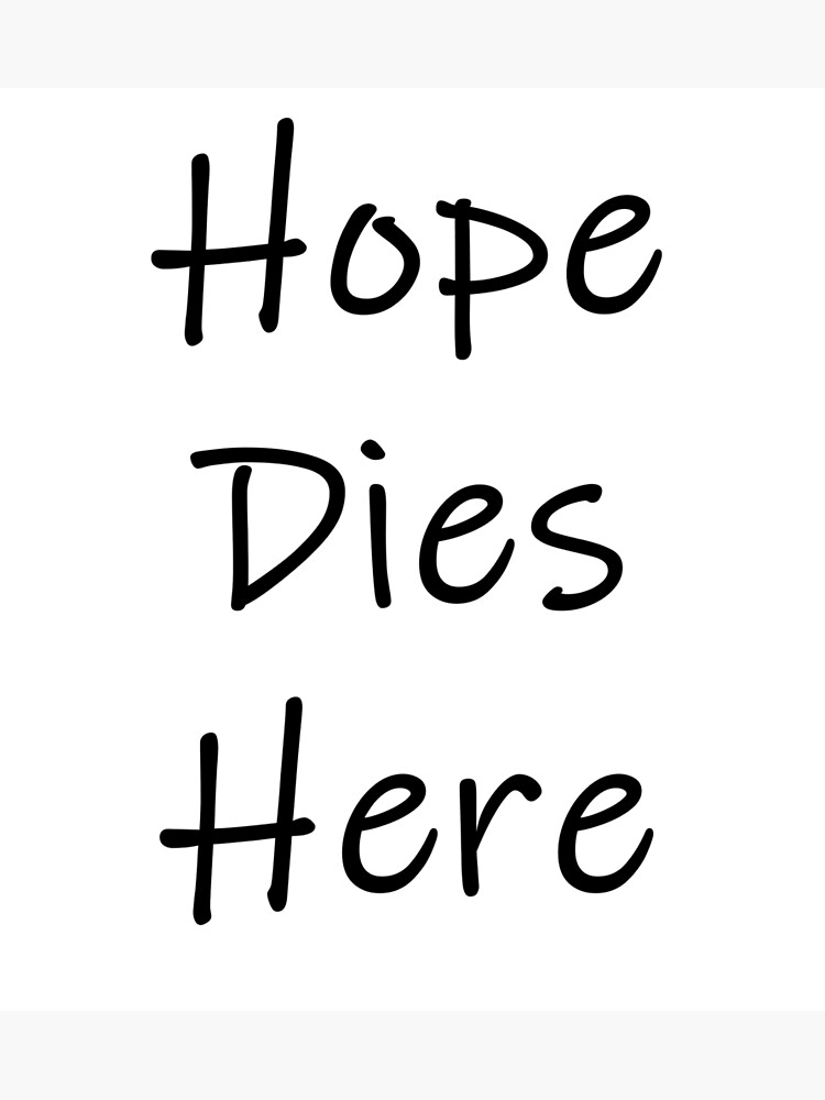 hope-dies-here-poster-for-sale-by-imphavok-redbubble