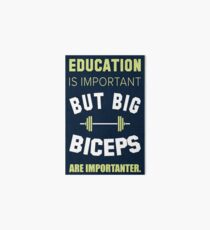 Education is important but Big Biceps are Importanter Art Board